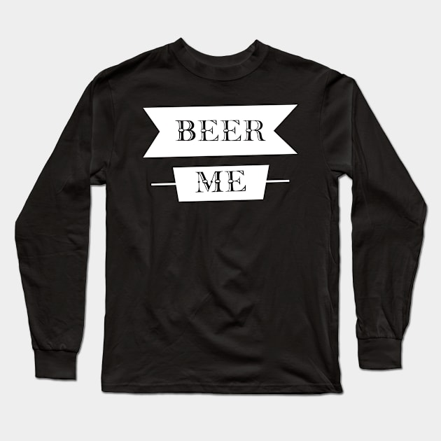 Beer Me Long Sleeve T-Shirt by jerranne